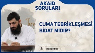 Cuma tebrikleşmesi bidat mıdır? Halis Bayancuk Hoca