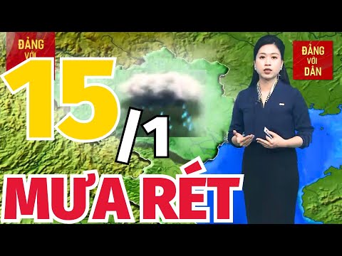 Dự Báo Thời Tiết Hôm Nay 15/1: Bản tin dự báo thời tiết trong 3 ngày tới mới nhất trên cả nước