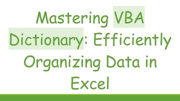 Mastering VBA Dictionary: Efficiently Organizing Data in Excel