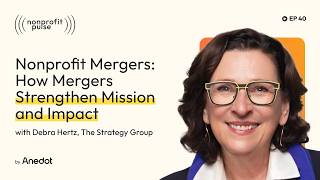 Nonprofit Mergers: How Mergers Strengthen Mission and Impact - Debra Hertz, The Strategy Group