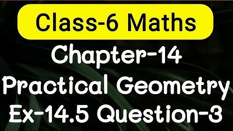 Exercise 14.5, Question number-3, Practical Geometry Chapter-14 | class-6 Ncert maths | cbse board
