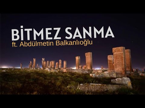 Oğuzhan Çağlayan ft. Abdülmetin Balkanlıoğlu - Bitmez Sanma