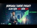 BORSADA TARİHİ FIRSAT! ALIM İÇİN SON GÜNLER! (6 KAT POTANSİYEL)