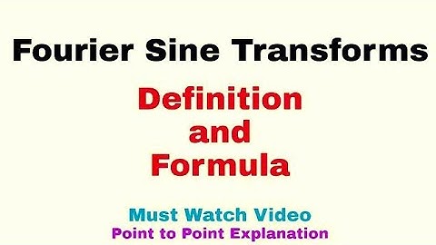 4. Fourier Sine Transforms | Definition and Formula | Must Watch