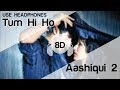 Tum Hi Ho 8D Audio Song 🎧 - Aashiqui 2 (  Aditya Roy Kapur | Shraddha Kapoor )