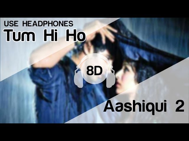 Tum Hi Ho 8D Audio Song 🎧 - Aashiqui 2 (  Aditya Roy Kapur | Shraddha Kapoor ) class=