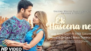 Ek Haseena Ne Shaheer Sheikh : Ek Hasina Ne Nikki song | Shaheer Sheikh and Nikki Tamboli New Song