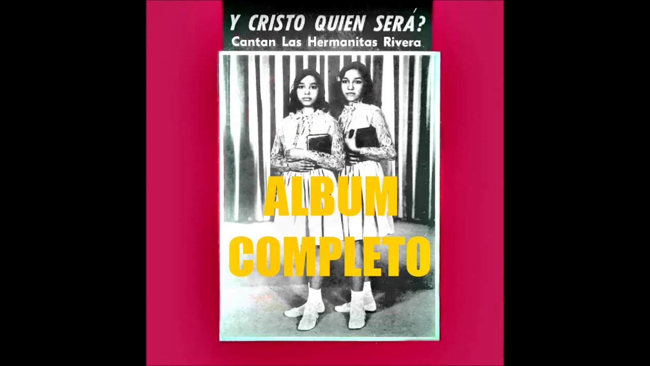 Hermanitas Rivera ( ¿Y Cristo Quien Será? ) ALBUM COMPLETO