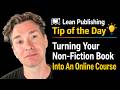 Lean Publishing Tip of the Day: Turning Your Non-Fiction Book Into An Online Course