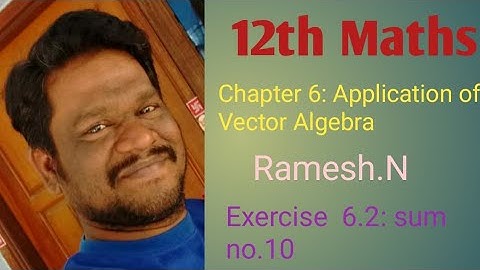 12th Maths (6. Application of Vector Algebra: Exercise 6.2: sum no.10)