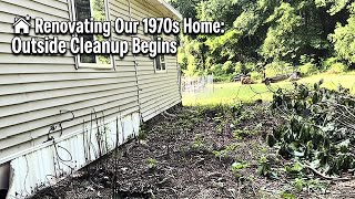 Renovating Our 1970s Home: Outside Cleanup Begins.