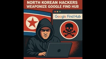 North Korean Hackers Weaponize Google Find Hub