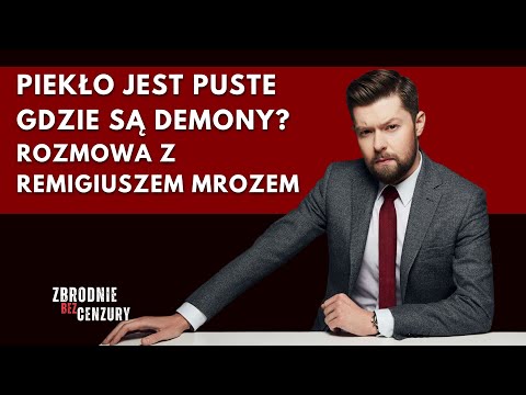 220. Piekło jest puste - gdzie są demony? Rozmowa z Remigiuszem Mrozem. Odcinek specjalny