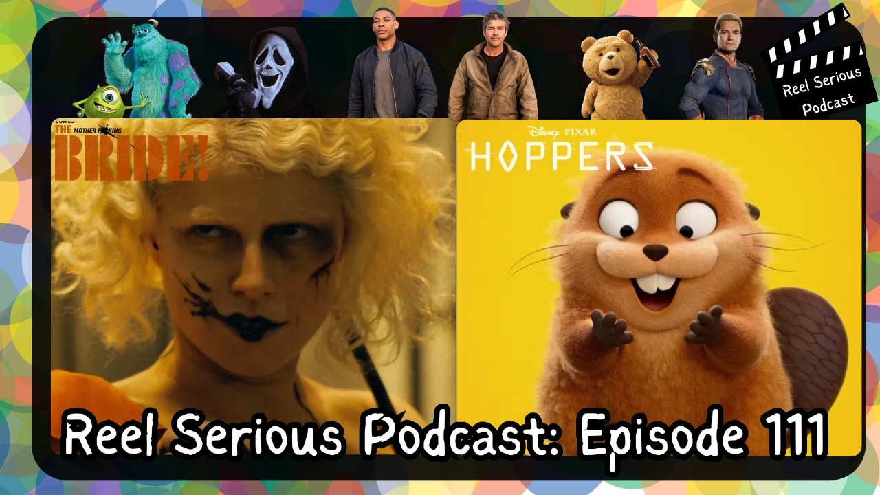 Reel Serious Podcast 111: The Bride Review, Hoppers Review, Monsters Inc 3?