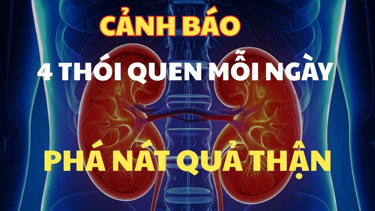 4 Thói Quen Phá Nát Quả Thận Và  2 Loại Nước Cứu Thận Yếu Cực Hay | SỨC KHỎE DÀI LÂU