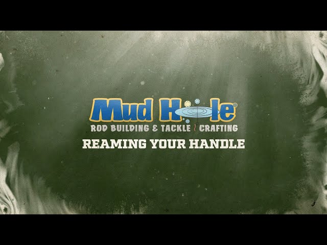 Reaming Your Handle  Mud Hole Remote Rod Building Classes 
