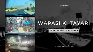 Wapasi Ki Tayari Shahjapur To Lucknow