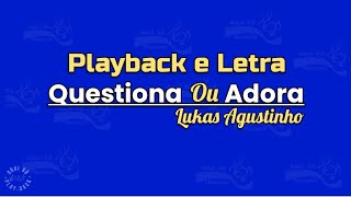 QUESTIONA OU ADORA? - PLAYBACK - LUKAS AGUSTINHO 