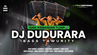 DJ DUDURARA BASS TAWURITY💣 - WONG BEBAS PROJECT