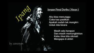 Ipang - Jangan Pergi Dariku (Kesan) | Video Lirik