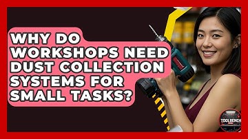 Why Do Workshops Need Dust Collection Systems For Small Tasks? - ToolBench Pros