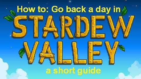 Stardew Valley How to: Go back a day