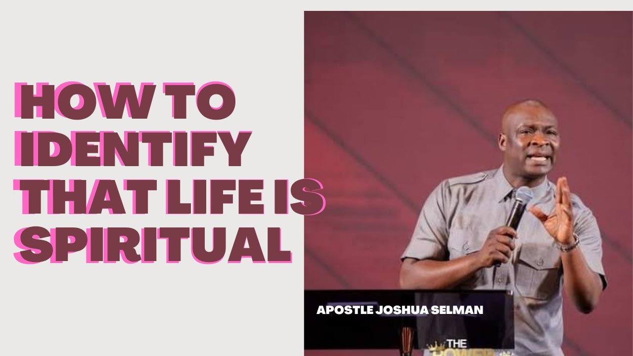 HOW TO IDENTIFY THAT LIFE IS SPIRITUAL By Apostle Joshua Selman - YouTube