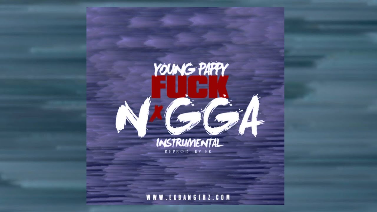 Young Pappy - Fuck N*gga Instrumental (Reprod. By EK)