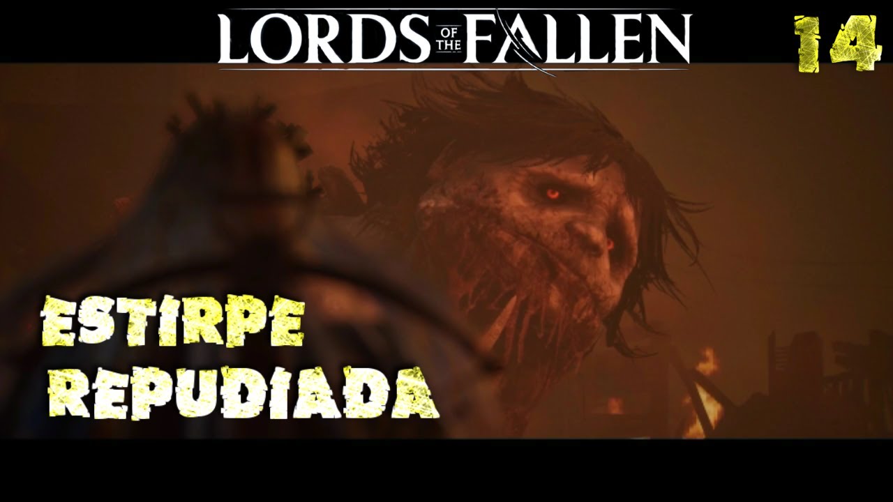 Repudiada LORDS OF THE FALLEN - Capitulo 14 - Estirpe Repudiada - YouTube
