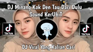 DJ MINANG KOK DEN TAU DARI DULU IYAND RMXR NEW 2023  SOUND KerUbiT VIRAL TIKTOK TERBARU 2023