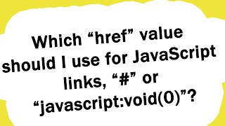 Which “href” value should I use for JavaScript links, “#” or “javascript:void(0)”? Resimi