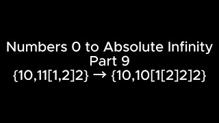Numbers 0 to Absolute Infinity (Part 9/18) [{10,11[1,2]2} → {10,10[1[2]2]2}