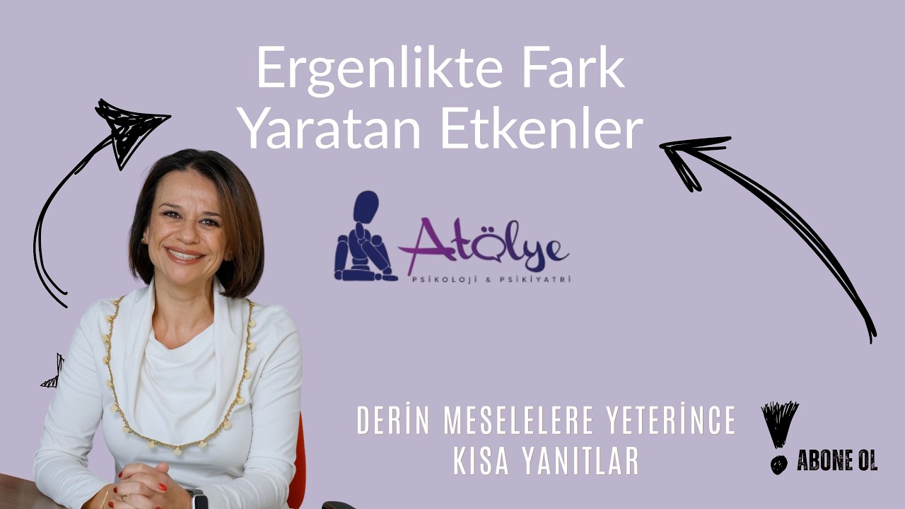 Ergenlikte Fark Yaratan Etkenler - Derin Meselelere Yeterince Kısa Yanıtlar