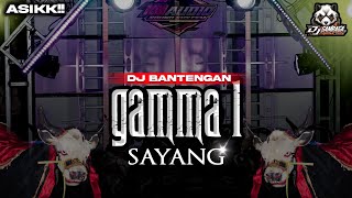DJ BANTENGAN GAMMA 1 SAYANG‼️ TREND STYLE VELOCITY ASIKK 🔥