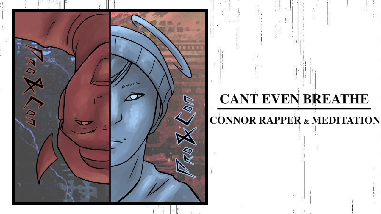 CAN'T EVEN BREATHE - CONNOR RAPPER & MEDITATION (Pro & Con) AUDIO