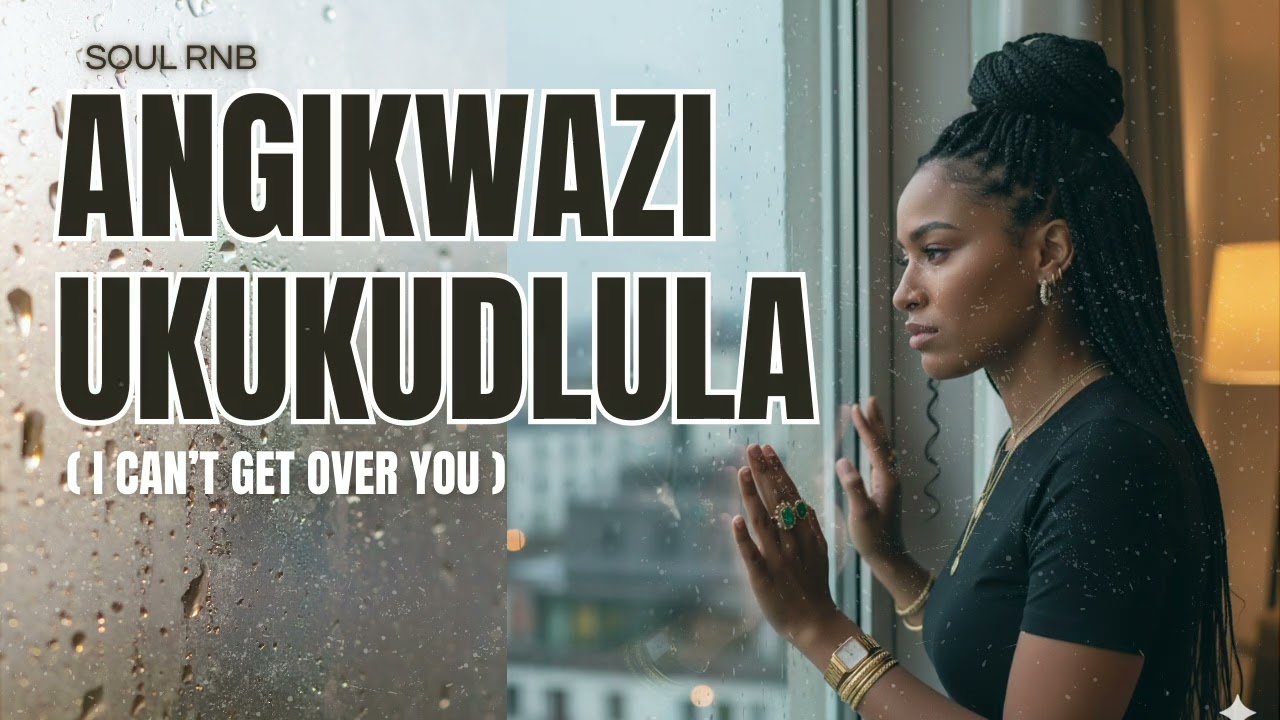 Angikwazi Ukukudlula  (I cant get over you) 2