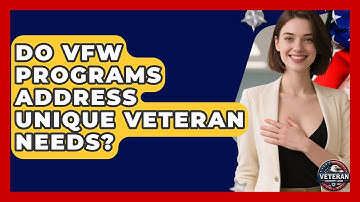 Do VFW Programs Address Unique Veteran Needs? - Veteran Community Guide