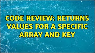Code Review: Returns values for a specific array and key (4 Solutions!!) Information