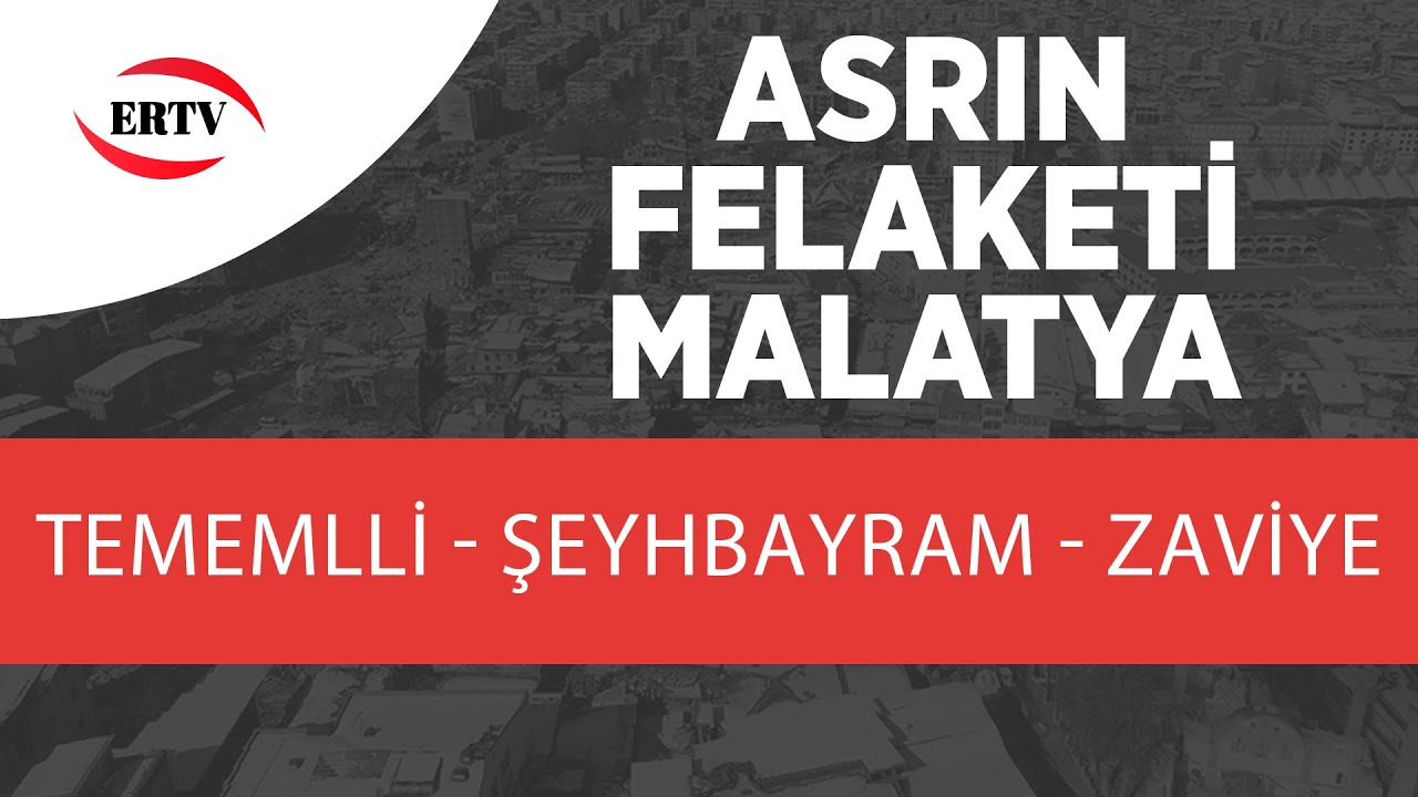 ASRIN FELAKETİ (MALATYA) TEMEMLLİ - ŞEYHBAYRAM - ZAVİYE MAHALLELERİ