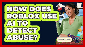 How Does Roblox Use AI To Detect Abuse? - Open World Tycoons