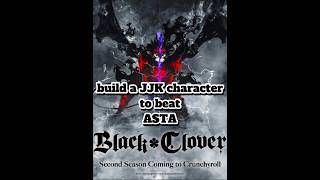 build a JJK character to beat ASTA #jujutsukaisen #anime #jjk #blackclover #asta #harukamirai