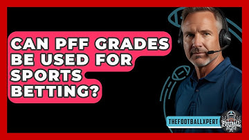 Can PFF Grades Be Used For Sports Betting? - The Football Xpert