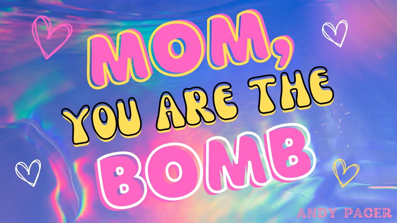 Mom, You Are The Bomb | Andy Pacer - YouTube