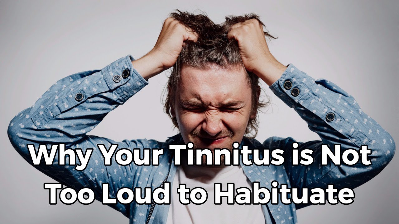 Why Your Tinnitus Is Not Too Loud To Habituate And Find Relief YouTube