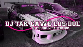 DJ TAK GAWE LOS DOL || DJ LOS DOL VIRAL TIKTOK 