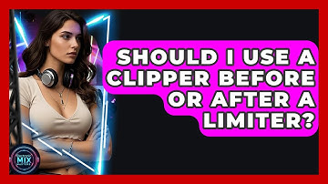 Should I Use A Clipper Before Or After A Limiter? - Electronic Mix Masters
