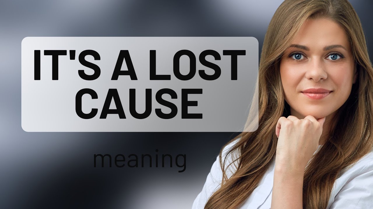 Unraveling Idioms: "It's a Lost Cause"