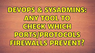 Famous DevOps & SysAdmins: Any tool to check which ports/protocols firewalls prevent? (5 Solutions!!) Wealth