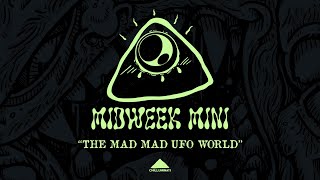 Midweek Mini - The Mad Mad UFO World