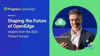 Shaping the Future of OpenEdge: Insights from the 2024 Product Survey Progress